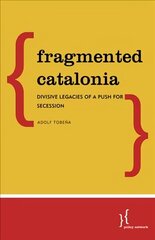 Fragmented Catalonia: Divisive Legacies of a Push for Secession цена и информация | Книги по социальным наукам | 220.lv