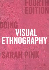 Doing Visual Ethnography 4th Revised edition cena un informācija | Sociālo zinātņu grāmatas | 220.lv