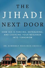 Jihadi Next Door: How ISIS Is Forcing, Defrauding, and Coercing Your Neighbor into Terrorism cena un informācija | Sociālo zinātņu grāmatas | 220.lv