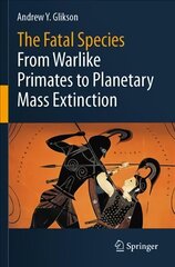 Fatal Species: From Warlike Primates to Planetary Mass Extinction 1st ed. 2021 cena un informācija | Sociālo zinātņu grāmatas | 220.lv