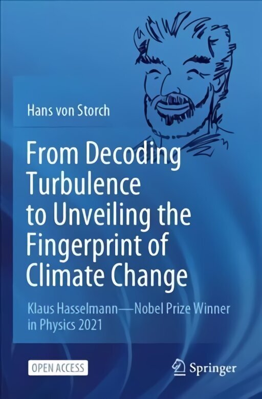 From Decoding Turbulence to Unveiling the Fingerprint of Climate Change: Klaus Hasselmann-Nobel Prize Winner in Physics 2021 1st ed. 2022 цена и информация | Sociālo zinātņu grāmatas | 220.lv