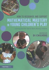 How to Recognise and Support Mathematical Mastery in Young Children's Play: Learning from the 'Talk for Maths Mastery' Initiative цена и информация | Книги по социальным наукам | 220.lv
