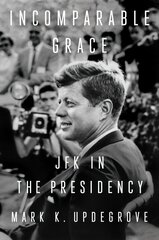 Incomparable Grace: JFK in the Presidency cena un informācija | Sociālo zinātņu grāmatas | 220.lv