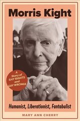 Morris Kight: Humanist, Liberationist, Fantabulist: A Story of Gay Rights and Gay Wrongs цена и информация | Книги по социальным наукам | 220.lv