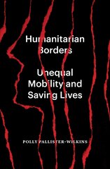 Humanitarian Borders: Unequal Mobility and Saving Lives цена и информация | Книги по социальным наукам | 220.lv