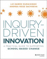 Inquiry-Driven Innovation - A Practical Guide to SuInquirpporting School-Based Change: A Practical Guide to Supporting School-Based Change cena un informācija | Sociālo zinātņu grāmatas | 220.lv