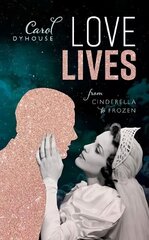 Love Lives: From Cinderella to Frozen cena un informācija | Sociālo zinātņu grāmatas | 220.lv