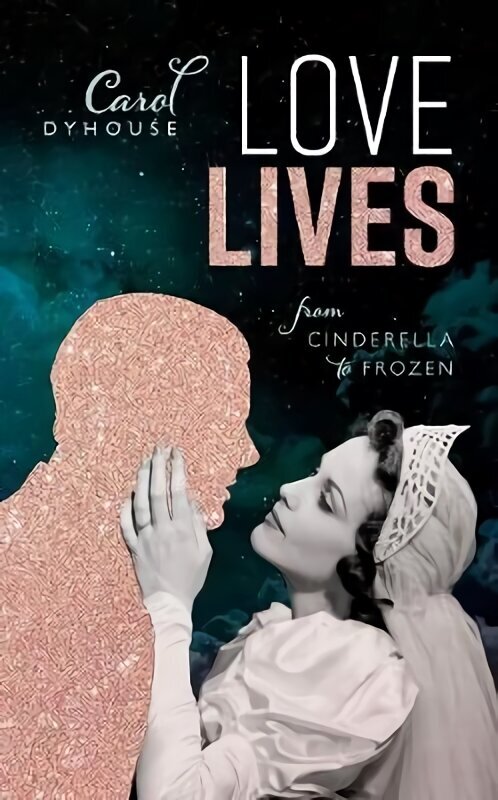 Love Lives: From Cinderella to Frozen цена и информация | Sociālo zinātņu grāmatas | 220.lv