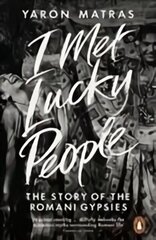 I Met Lucky People: The Story of the Romani Gypsies cena un informācija | Sociālo zinātņu grāmatas | 220.lv