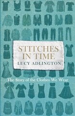 Stitches in Time: The Story of the Clothes We Wear cena un informācija | Sociālo zinātņu grāmatas | 220.lv