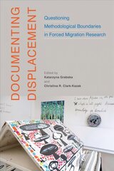 Documenting Displacement: Questioning Methodological Boundaries in Forced Migration Research цена и информация | Книги по социальным наукам | 220.lv