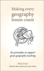 Making Every Geography Lesson Count: Six principles to support great geography teaching cena un informācija | Sociālo zinātņu grāmatas | 220.lv