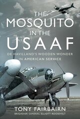 Mosquito in the USAAF: De Havilland's Wooden Wonder in American Service: de Havilland's Wooden Wonder in American Service cena un informācija | Sociālo zinātņu grāmatas | 220.lv