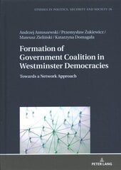 Formation of Government Coalition in Westminster Democracies: Towards a Network Approach New edition cena un informācija | Sociālo zinātņu grāmatas | 220.lv