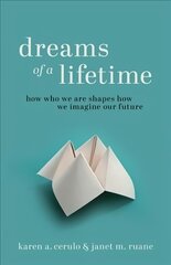 Dreams of a Lifetime: How Who We Are Shapes How We Imagine Our Future cena un informācija | Sociālo zinātņu grāmatas | 220.lv