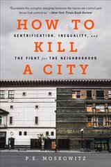 How to Kill a City: Gentrification, Inequality, and the Fight for the Neighborhood цена и информация | Книги по социальным наукам | 220.lv