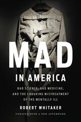 Mad In America (Revised): Bad Science, Bad Medicine, and the Enduring Mistreatment of the Mentally Ill Revised ed. цена и информация | Книги по социальным наукам | 220.lv