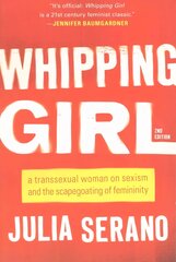 Whipping Girl: A Transsexual Woman on Sexism and the Scapegoating of Femininity 2nd edition цена и информация | Книги по социальным наукам | 220.lv