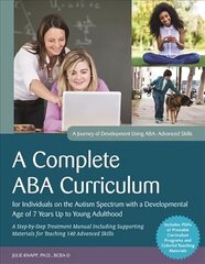 Complete ABA Curriculum for Individuals on the Autism Spectrum with a Developmental Age of 7 Years Up to Young Adulthood: A Step-by-Step Treatment Manual Including Supporting Materials for Teaching 140 Advanced Skills cena un informācija | Sociālo zinātņu grāmatas | 220.lv