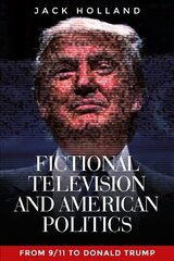 Fictional Television and American Politics: From 9/11 to Donald Trump cena un informācija | Sociālo zinātņu grāmatas | 220.lv
