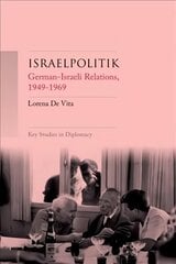 Israelpolitik: German-Israeli Relations, 1949-69 цена и информация | Книги по социальным наукам | 220.lv