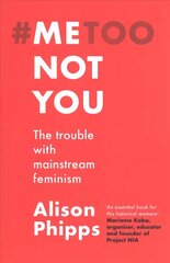 Me, Not You: The Trouble with Mainstream Feminism cena un informācija | Sociālo zinātņu grāmatas | 220.lv