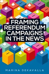Framing Referendum Campaigns in the News цена и информация | Книги по социальным наукам | 220.lv