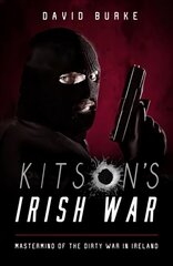 Kitson's Irish War: Mastermind of the Dirty War in Ireland cena un informācija | Sociālo zinātņu grāmatas | 220.lv