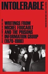 Intolerable: Writings from Michel Foucault and the Prisons Information Group (1970-1980) цена и информация | Книги по социальным наукам | 220.lv