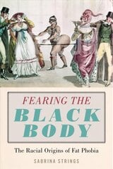 Fearing the Black Body: The Racial Origins of Fat Phobia cena un informācija | Sociālo zinātņu grāmatas | 220.lv