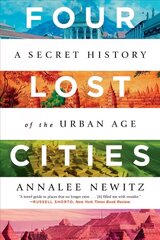 Four Lost Cities: A Secret History of the Urban Age cena un informācija | Sociālo zinātņu grāmatas | 220.lv