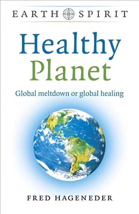 Earth Spirit: Healthy Planet: Global meltdown or global healing cena un informācija | Sociālo zinātņu grāmatas | 220.lv