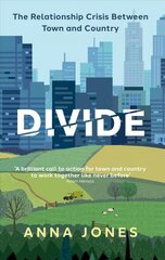 Divide: The relationship crisis between town and country: Longlisted for The 2022 Wainwright Prize for writing on CONSERVATION цена и информация | Книги по социальным наукам | 220.lv