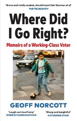 Where Did I Go Right?: Memoirs of a Working Class Voter цена и информация | Книги по социальным наукам | 220.lv