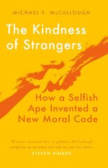 Kindness of Strangers: How a Selfish Ape Invented a New Moral Code cena un informācija | Sociālo zinātņu grāmatas | 220.lv