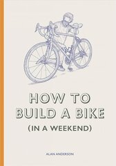 How to Build a Bike (in a Weekend) cena un informācija | Sociālo zinātņu grāmatas | 220.lv