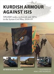 Kurdish Armour Against ISIS: YPG/SDF tanks, technicals and AFVs in the Syrian Civil War, 2014-19 cena un informācija | Sociālo zinātņu grāmatas | 220.lv