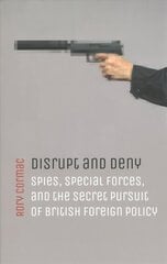 Disrupt and Deny: Spies, Special Forces, and the Secret Pursuit of British Foreign Policy cena un informācija | Sociālo zinātņu grāmatas | 220.lv