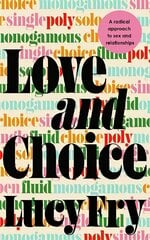 Love and Choice: A Radical Approach to Sex and Relationships cena un informācija | Sociālo zinātņu grāmatas | 220.lv
