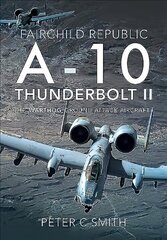 Fairchild Republic A-10 Thunderbolt II: The 'Warthog' Ground Attack Aircraft cena un informācija | Sociālo zinātņu grāmatas | 220.lv