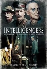 Intelligencers: British Military Intelligence From the Middle Ages to 1929 цена и информация | Книги по социальным наукам | 220.lv