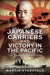 Japanese Carriers and Victory in the Pacific: The Yamamoto Option cena un informācija | Sociālo zinātņu grāmatas | 220.lv