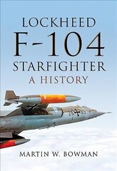 Lockheed F-104 Starfighter: A History cena un informācija | Sociālo zinātņu grāmatas | 220.lv