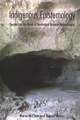 Indigenous Epistemology: Descent into the Womb of Decolonized Research Methodologies New edition cena un informācija | Sociālo zinātņu grāmatas | 220.lv