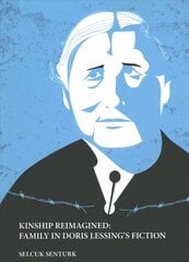KINSHIP REIMAGINED: FAMILY IN DORIS LESSING'S FICTION New edition cena un informācija | Sociālo zinātņu grāmatas | 220.lv