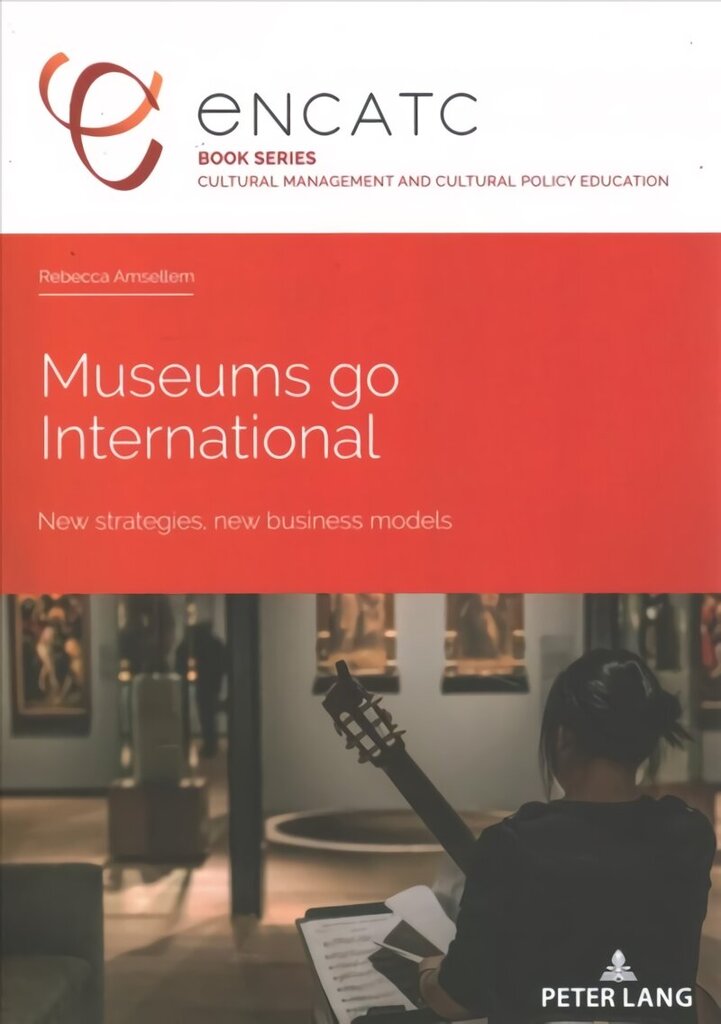 Museums go International: New strategies, new business models New edition cena un informācija | Sociālo zinātņu grāmatas | 220.lv