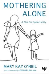 Mothering Alone: A Plea for Opportunity cena un informācija | Sociālo zinātņu grāmatas | 220.lv