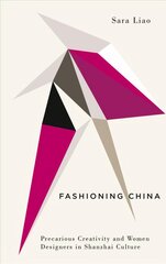 Fashioning China: Precarious Creativity and Women Designers in Shanzhai Culture цена и информация | Книги по социальным наукам | 220.lv