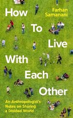 How To Live With Each Other: An Anthropologist's Notes on Sharing a Divided World Main cena un informācija | Sociālo zinātņu grāmatas | 220.lv