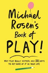 Michael Rosen's Book of Play: Why play really matters, and 101 ways to get more of it in your life Main cena un informācija | Sociālo zinātņu grāmatas | 220.lv